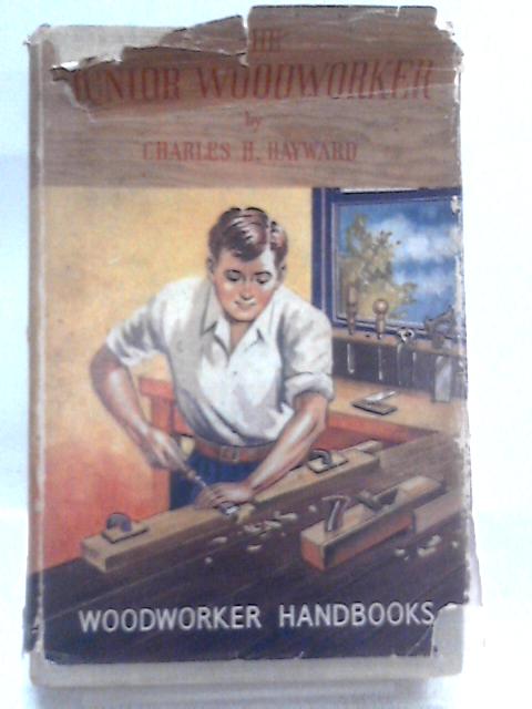 The Junior Woodworker By Charles H. Hayward