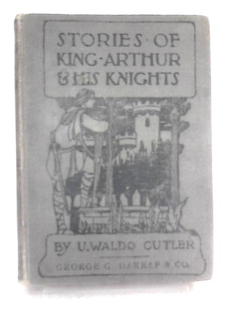 Stories Of King Arthur By U. Waldo Cutler