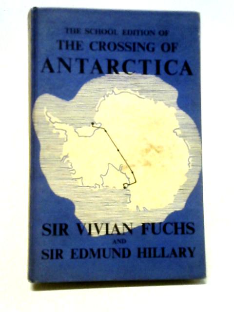 The Crossing Of Antarctica: The Commonwealth Trans-Antarctic Expedition 1955-58 By Sir Vivian Fuchs