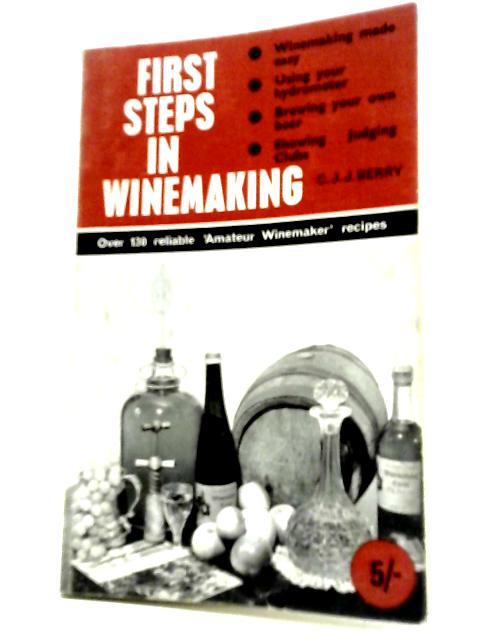 First Steps in Winemaking By C. J. J. Berry