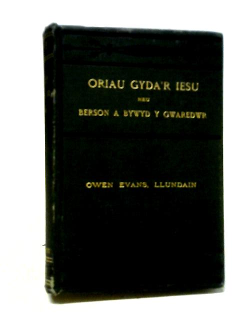 Oriau Gydar Iesu: Neu Berson a Bywyd y Gwaredwr Yn Ddwy Gyfrol By Llundain Owen Evans