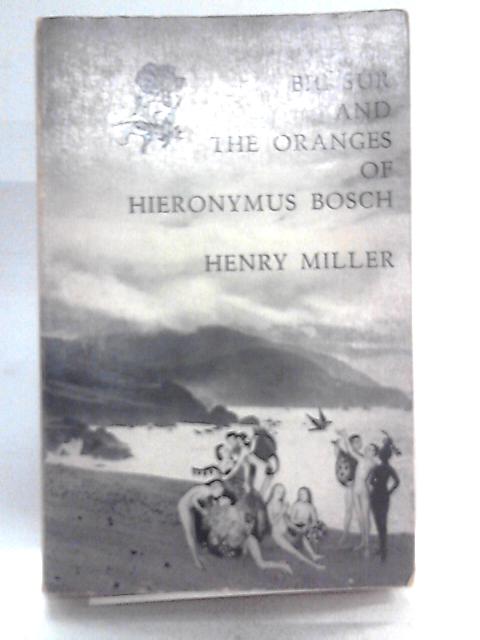 Big Sur and the Oranges of Hieronymus Bosch By Henry Miller