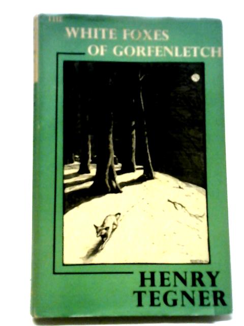 The White Foxes Of Gorfenletch By Henry Tegner