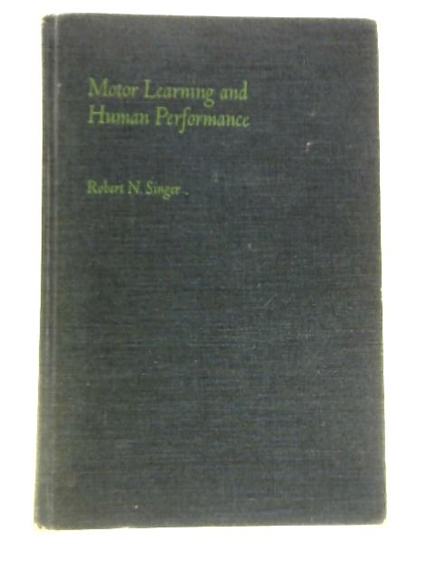 Motor Learning and Human Performance: Application to Physical Educational Skills By Robert N. Singer