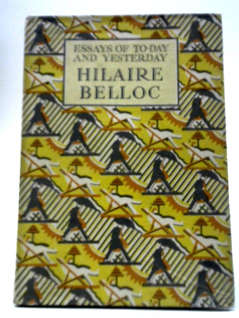 Essays Of Today And Yesterday von Hilaire Belloc