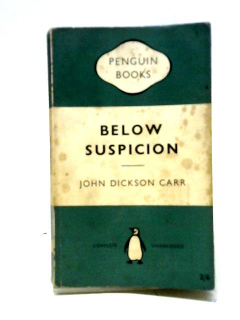 Below suspicion By John Dickson Carr