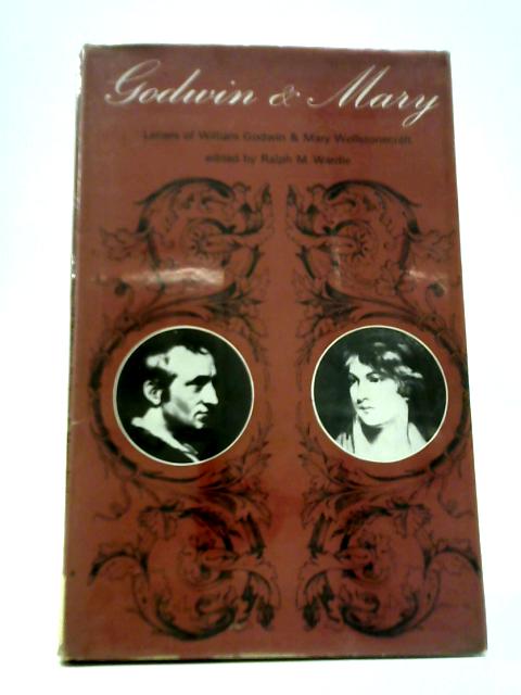 Godwin and Mary: Letters of William Godwin and Mary Wollstonecraft von Ralph M. Wardle