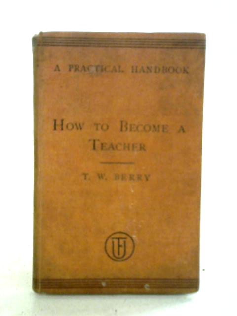 How to Become a Teacher By T. W. Berry