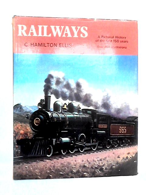 Railways: A Pictorial History of the First 150 Years By C. Hamilton Ellis