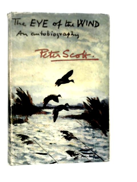 The Eye of the Wind An Autobiography By Peter Scott