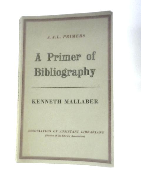 A Primer of Bibliography By Kenneth A. Mallaber