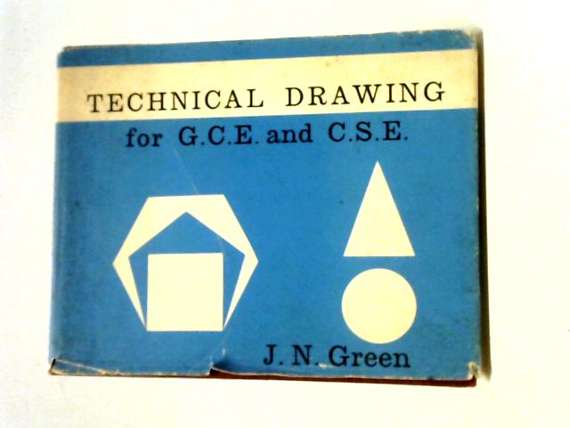 Technical Drawing For G.C.E. & C.S.E von John Nigel Green