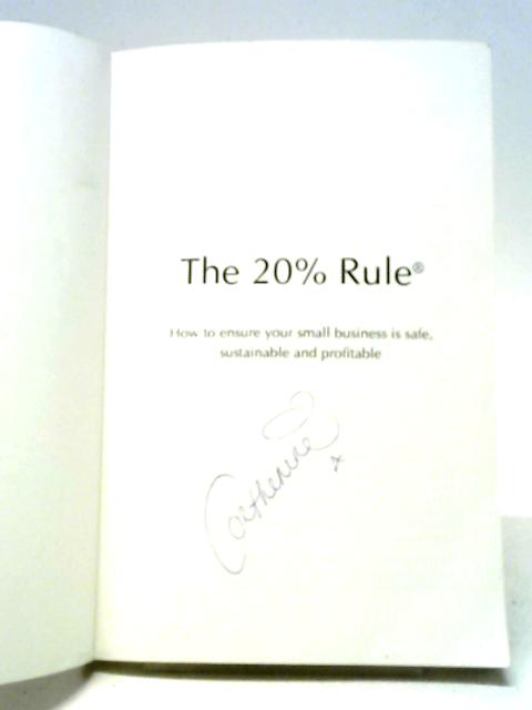 The 20% Rule®: How To Ensure Your Business Is Safe, Sustainable And Profitable: How To Ensure Your Small Business Is Safe, Sustainable And Profitable By Catherine Gladwyn