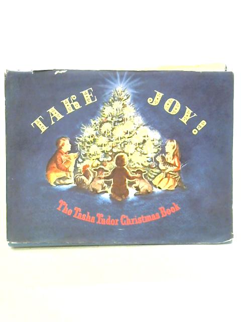 Take Joy: The Tasha Tudor Christmas Book By Tasha Tudor