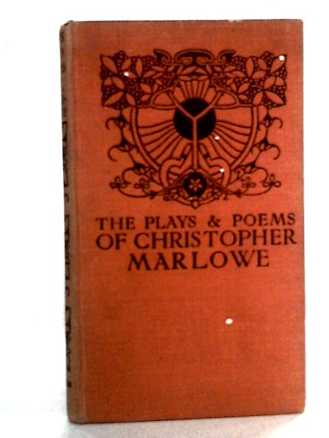 The Plays and Poems of Christopher Marlowe By Christopher Marlowe