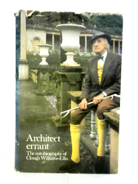 Architect Errant By Clough Williams-Ellis