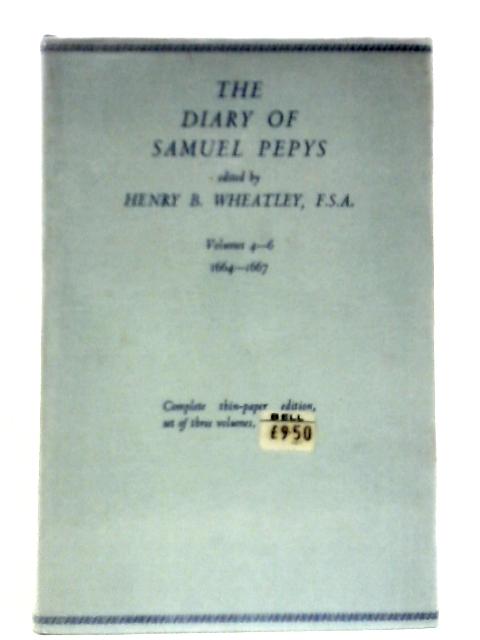 The Diary of Samuel Pepys Vols IV-VI By Henry B Wheatley