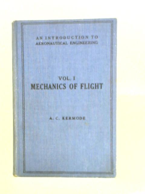 Mechanics of Flight. An Introduction to Aeronautical Engineering. Volume I von A. C. Kermode