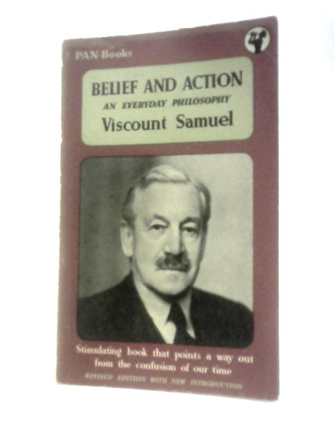 Belief and Action An Everyday Philosophy By Viscount Samuel