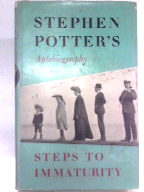 Steps To Immaturity - Stephen Potter's Autobiography By Stephen Potter