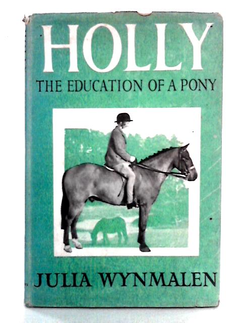 Holly: The Education of a Pony von Julia Wynmalen