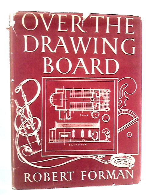 Over The Drawing Board: Introduction to Architectural Draughtsmanship von Robert Forman