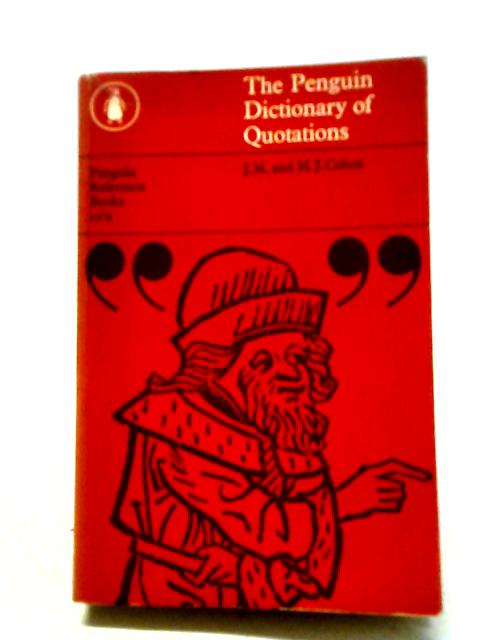 The Penguin Dictionary of Quotations By J M and M J Cohen