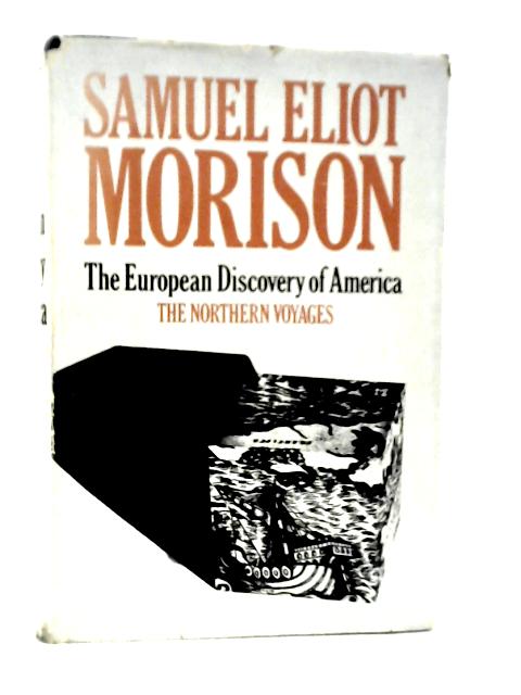 The European Discovery of America: The Northern Voyages A.D.500-1600 By Samuel Eliot Morison