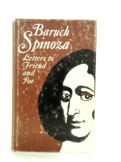 Letters To Friend And Foe By Baruch Spinoza Dagobert D. Runes (ed.)