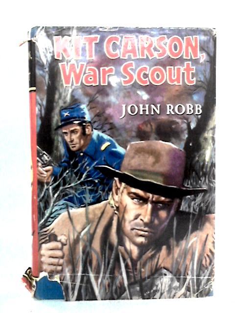 Kit Carson, War Scout By John Robb