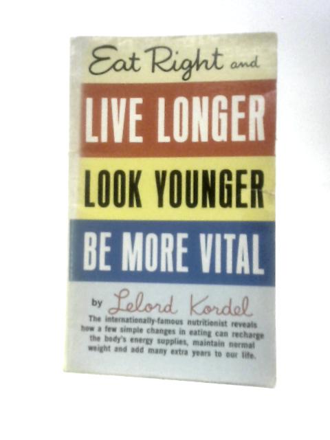 Eat Right And Live Longer By Lelord Kordel