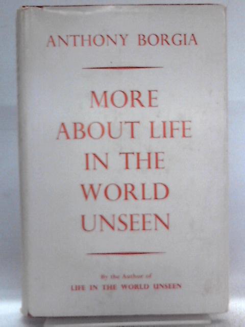 More About Life in the World Unseen By Anthony Borgia