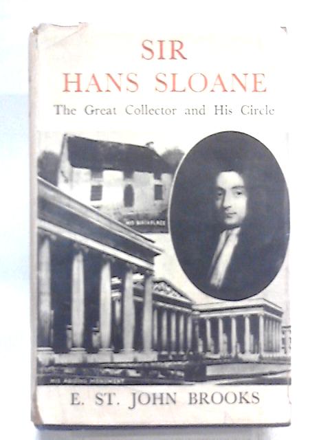 Sir Hans Sloane: The Great Collector And His Circle By Eric St. John Brooks