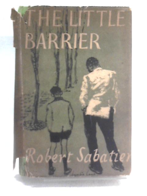 The Little Barrier: A Novel By Robert Sabatier