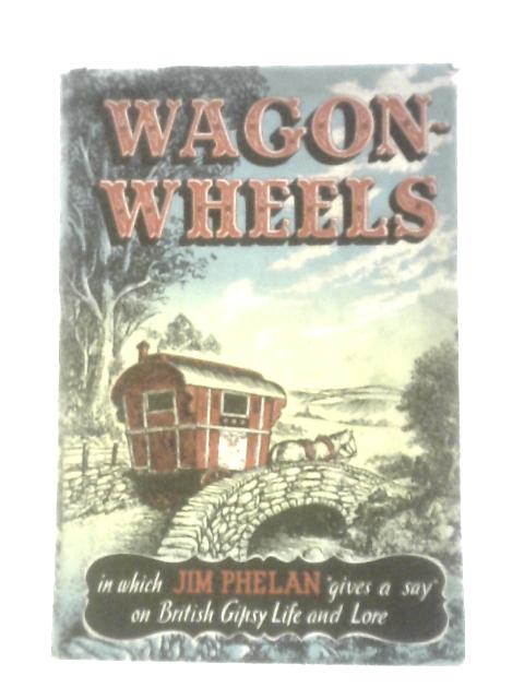 Wagon-Wheels By Jim Phelan