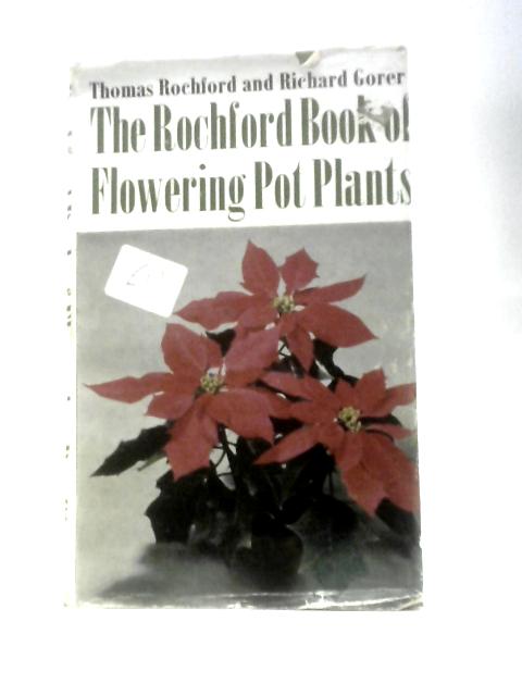 The Rochford Book of Flowering Pot Plants By Thomas Rochford Richard Gorer