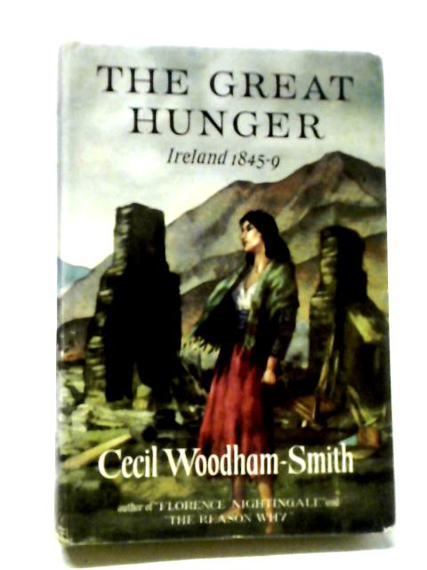 The Great Hunger: Ireland, 1845-1849 By Cecil Woodham-Smith