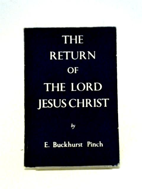 The Return of the Lord Jesus Christ By E. Buckhurst Pinch