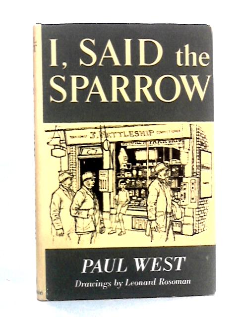 I, Said the Sparrow By Paul West