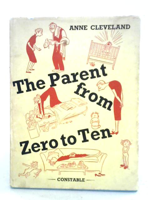 The Parent From Zero To Ten: An Elementary Guide To Family Group Behaviour, Pinpointed In Terms Of A Minimum Parent-survival Quotient von Anne Cleveland