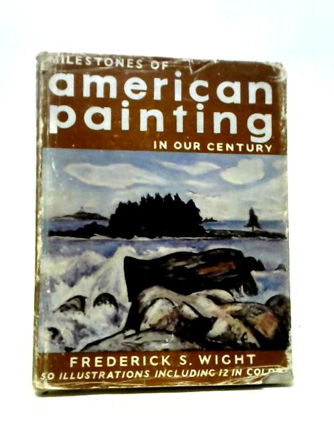 Milestones of American Painting in Our Century von Frederick S. Wight