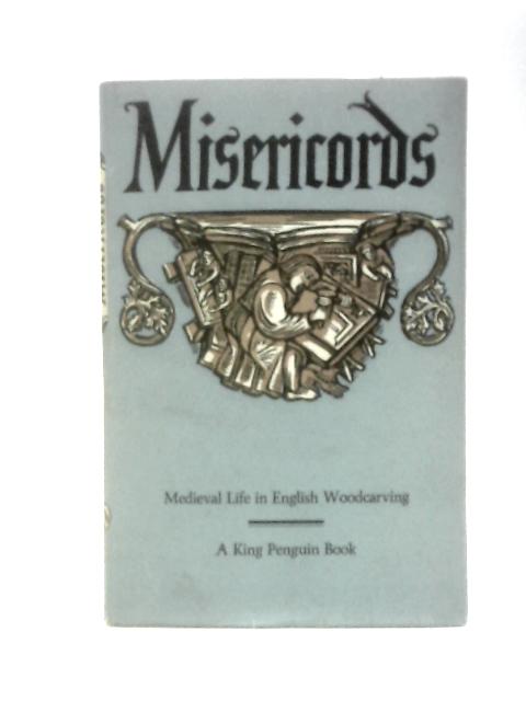 Misericords; Medieval Life in English Woodcarving By M. D.Anderson