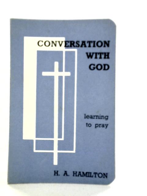 Conversation with God von H.A.Hamilton