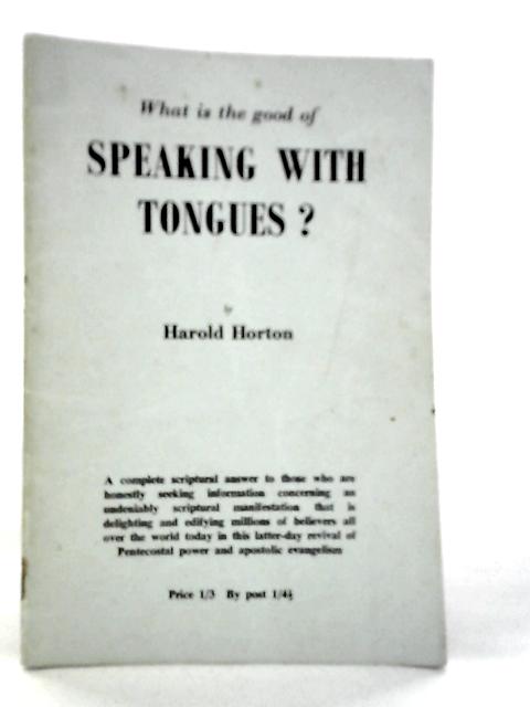 What is the Good of Speaking With Tongues? von Harold Horton