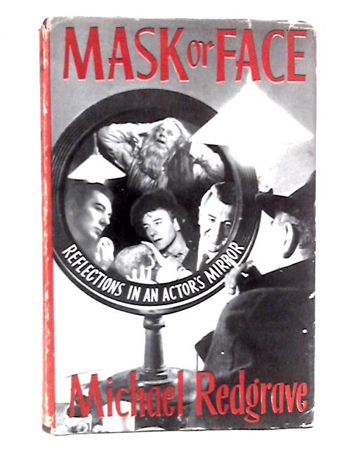 Mask or Face: Reflections in an Actor's Mirror von Michael Redgrave