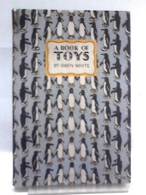 A book of toys (king penguin books series no. 26) By Gwen White