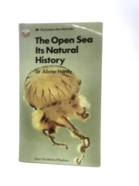 The Open Sea: Its Natural History: Part 1, The World Of Plankton (the Fontana New Naturalist Ser.) By Alister Hardy