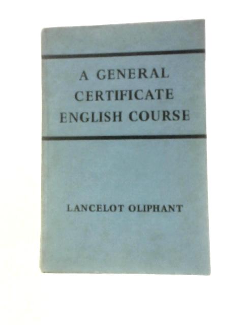 A General Certificate English Course By Lancelot Oliphant