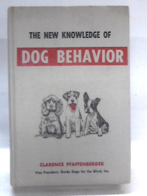 The New Knowledge Of Dog Behavior By Clarence Pfaffenberger