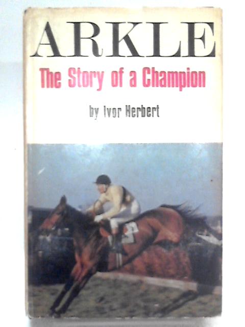 Arkle: The Story of a Champion von Ivor Herbert